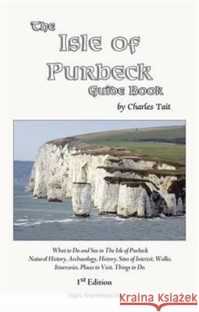 The Isle of Purbeck Guide Book Charles Tait, Charles Tait, Charles Tait 9781909036338 Charles Tait Photographic