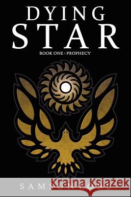 Dying Star Book One: Prophecy Samsun Lobe 9781909039018