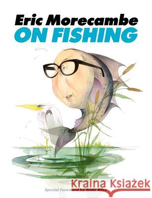 Eric Morecambe on Fishing Eric Morecambe 9781909040298