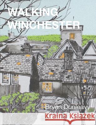 Walking Winchester Bryan R. Dunleavy, Olena Thomas 9781909054240 Magic Flute Publishing Ltd