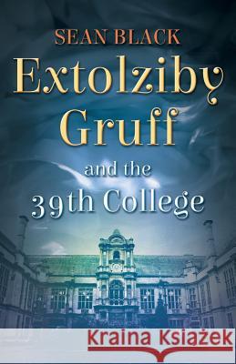 Extolziby Gruff and the 39th College Sean Black   9781909062252 Sean Black Digital