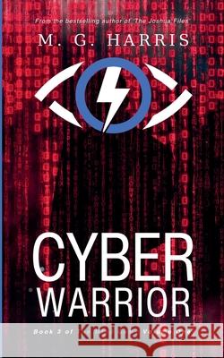 Cyber Warrior: Book 3 of 'The Mind Game' Volume One M. G. Harris 9781909072671 Darkwater Books