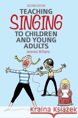 Teaching Singing to Children and Young Adults 2ed Jenevora Williams Harry Venning Ben Parry 9781909082595