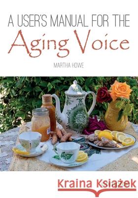 A User's Manual for the Aging Voice Martha Howe 9781909082618 Compton Publishing Ltd