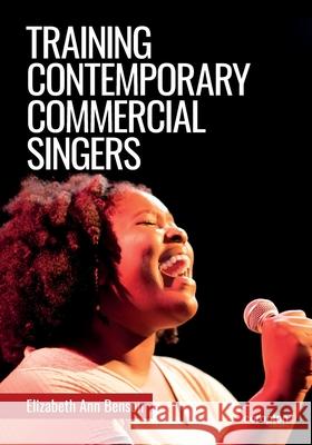 Training Contemporary Commercial Singers Elizabeth Ann Benson   9781909082625