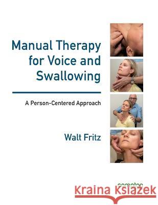 Manual Therapy for Voice and Swallowing - A Person-Centered Approach Walt Fritz 9781909082700 Compton Publishing