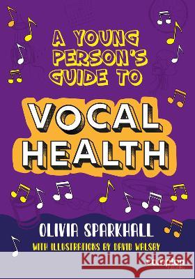A Young Person\'s Guide to Vocal Health Olivia Sparkhall David Walsby 9781909082717 Compton Publishing Ltd