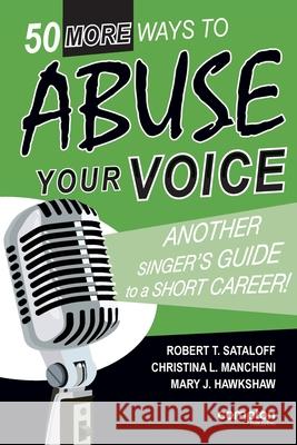 50 More Ways to Abuse Your Voice Robert T. Sataloff Christina L. Mancheni Mary J. Hawkshaw 9781909082755 Compton Publishing
