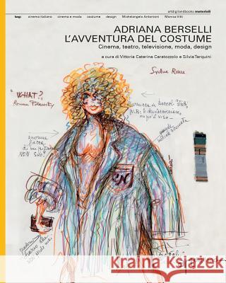 Adriana Berselli. L'avventura del costume: Cinema, teatro, televisione, moda, design Tarquini, Silvia 9781909088139