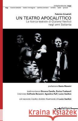 Un teatro apocalittico: La ricerca teatrale di Giuliano Vasilicò negli anni Settanta Crisafulli, Fabrizio 9781909088207