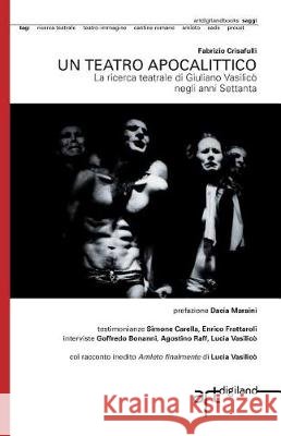 Un teatro apocalittico: La ricerca teatrale di Giuliano Vasilicò negli anni Settanta Crisafulli, Fabrizio 9781909088207 Artdigiland
