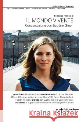 Il mondo vivente: Conversazione con Eugene Green Francioni, Federico 9781909088252