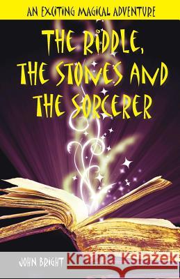 The Riddle, the Stones and the Sorcerer MR John Bright 9781909093539