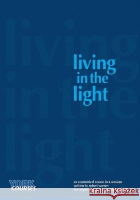 Living in the Light: York Courses Warren, Robert 9781909107120