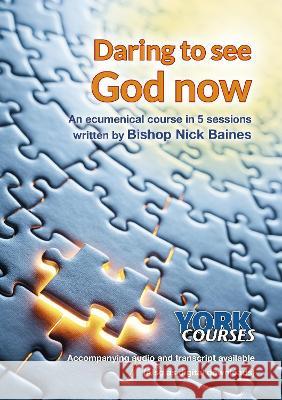 Daring to See God Now – York Courses Nick Baines 9781909107786