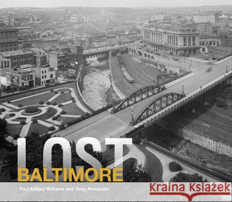 Lost Baltimore Paul Kelsey Williams Gregory J. Williams 9781909108431 Pavilion Books