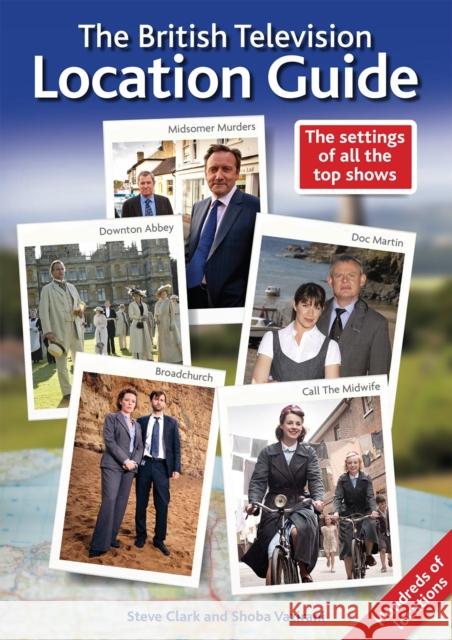 The British Television Location Guide Steve Clark Shoba Vazirani  9781909109025