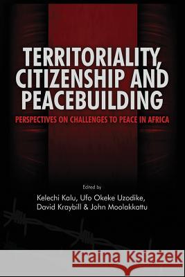 Territoriality, Citizenship and Peacebuilding: Perspectives on Challenges to Peace in Africa Kalu, Kelechi A. 9781909112261