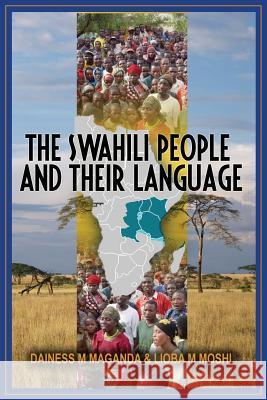 The Swahili People and Their Language: A Teaching Handbook Dainess Mashiku Maganda, Lioba Mkaficha Moshi 9781909112445 Adonis & Abbey Publishers