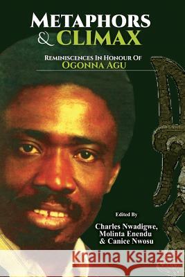 Metaphors and Climax: Reminiscences on the Drama and Theatre of Ogonna Agu Charles Nwadigwe Molinta Enendu Canice Nwosu 9781909112469 Adonis & Abbey Publishers