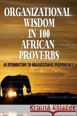 Organizational Wisdom in 100 African Proverbs: An Introduction to Organizational Paremiology Chiku Malunga   9781909112476 Adonis & Abbey Publishers