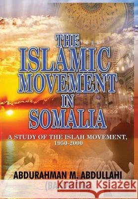 The Islamic Movement in Somalia: A Study of the Islah Movement, 1950-2000 (Hb) Abdurahman M Abdullahi (Baadiyow)   9781909112520 Adonis & Abbey Publishers