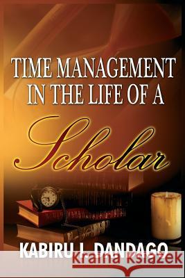 Time Management in the Life of a Scholar Kabiru Issa Dandago   9781909112537 Adonis & Abbey Publishers