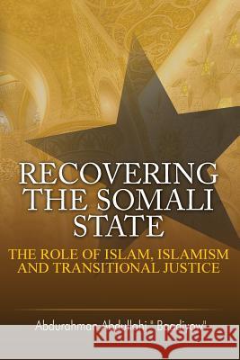 Recovering the Somali State: The Role of Islam, Islamism and Transitional Justice Abdurahman Abdullahi 9781909112629 Adonis & Abbey Publishers