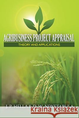 Agribusiness Project Appraisal: Theory and Applications J. P. Hella D. W. Ndyetabula 9781909112681 Adonis & Abbey Publishers