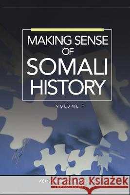 Making Sense of Somali History: Volume 1 Abdurahman Abdullahi   9781909112797 Adonis & Abbey Publishers