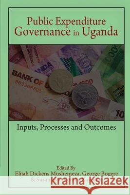 Public Expenditure Governance in Uganda: Inputs, Processes and Outcomes Elijah Dickens Mushemeza, George Bogere, Susan Namirembe Kavuma 9781909112810 Adonis & Abbey Publishers