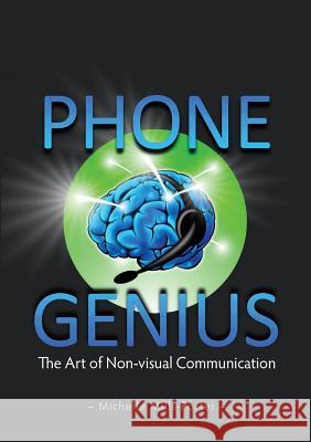 Phone Genius: The art of non-visual communication Michelle Mills-Porter 9781909116269 Right Book Press