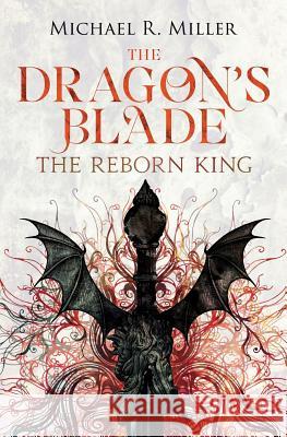The Dragon's Blade: The Reborn King Michael Miller   9781909122659 Acorn Independent Press