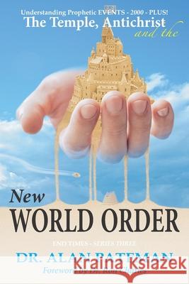 The Temple, Antichrist and the New World Order, Understanding Prophetic EVENTS-2000-PLUS! Pateman, Alan 9781909132733