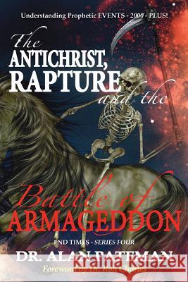 The Antichrist, Rapture and the Battle of Armageddon, Understanding Prophetic EVENTS-2000-PLUS! Pateman, Alan 9781909132757