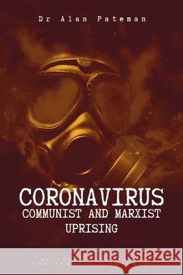 Coronavirus - Communist and Marxist Uprising Alan Pateman 9781909132894 Apmi Publications