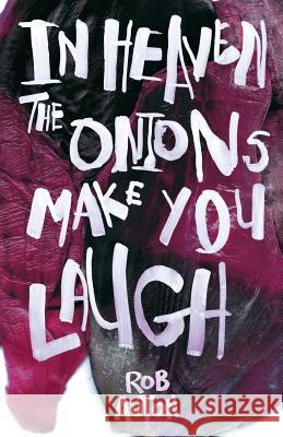 In Heaven the Onions Make You laugh Auton, Rob 9781909136137