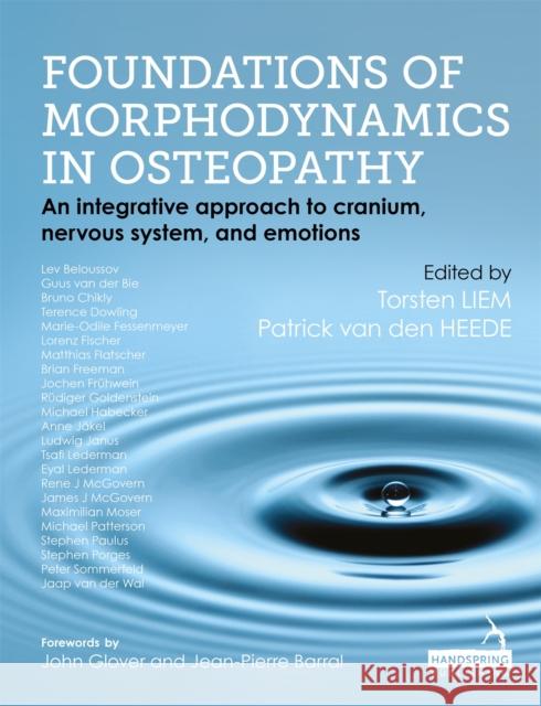 Foundations of Morphodynamics in Osteopathy: An Integrative Approach to Cranium, Nervous System, and Emotions Torsten Liem Patrick van den Heede  9781909141247 Handspring Publishing Limited