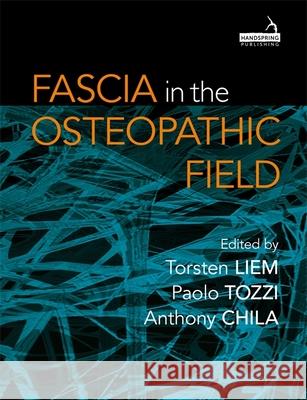 Fascia in the Osteopathic Field Torsten Liem Paolo Tozzi Anthony Chila 9781909141278 Handspring Publishing Limited