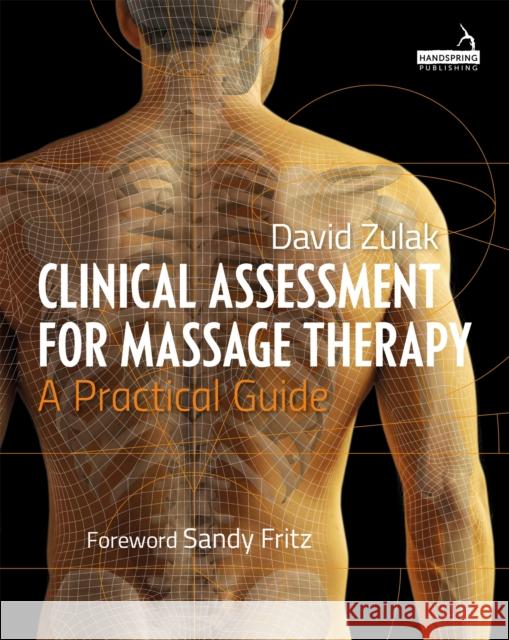 Clinical Assessment for Massage Therapy: A Practical Guide Zulak, David 9781909141377 Handspring Publishing Limited