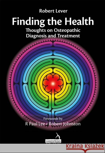 Finding the Health: Thoughts on Osteopathic Diagnosis and Treatment Robert Lever   9781909141742 Handspring Publishing Limited