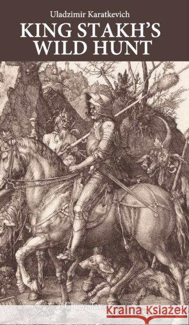 King Stakh's Wild Hunt Uladzimir Karatkevich 9781909156111 Glagoslav Publications Ltd.