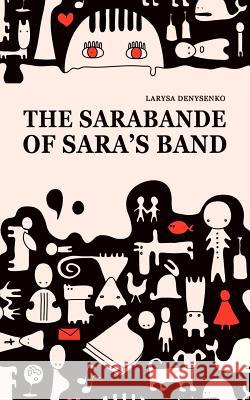 The Sarabande of Sara's Band Larysa Denysenko 9781909156692 0
