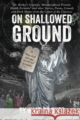 On Shallowed Ground: including Dr Barker's Scientific Metamorphical Prostate Health Formula(R) and Other Stories, Poems, Comedy and Dark Ma Murphy, Heather 9781909163850