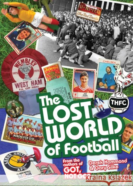 The Lost World of Football: From the Writers of Got, Not Got Gary Silke 9781909178663 Pitch Publishing Ltd