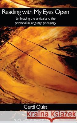 Reading with My Eyes Open: Embracing the Critical and the Personal in Language Pedagogy Quist, Gerdi 9781909188211