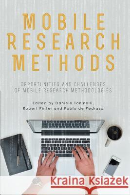 Mobile Research Methods: Opportunities and challenges of mobile research methodologies Toninelli, Daniele 9781909188532 Ubiquity Press