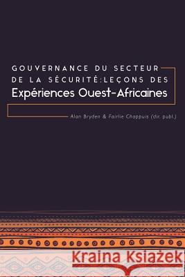Gouvernance du secteur de la Sécurité: Leçons des expériences ouest-africaines Bryden, Alan 9781909188716 Ubiquity Press