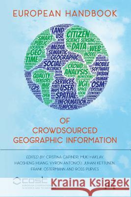 European Handbook of Crowdsourced Geographic Information Cristina Capineri, Muki Haklay, Haosheng Huang, Juhani Kettunen, Frank Ostermann, Ross Purves 9781909188792
