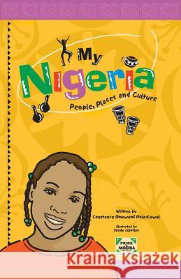 My Nigeria - People, Places and Culture Constance Omawumi Kola-Lawal, Sandy Lightley 9781909204331 Bookpublishingworld